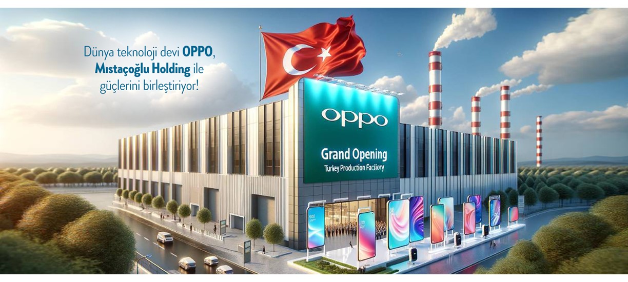 Mıstaçoğlu Holding, OPPO ile anlaştı., Mıstaçoğlu Holding, OPPO ile anlaştı.